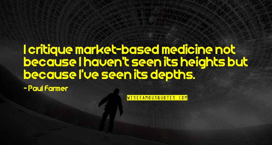 Paul Farmer Quotes By Paul Farmer: I critique market-based medicine not because I haven't Paul Farmer Quotes By Paul Farmer: I critique market-based medicine not because I haven't