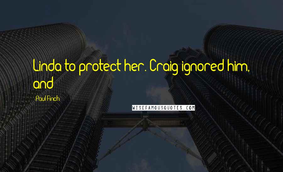 Paul Finch quotes: Linda to protect her. Craig ignored him, and