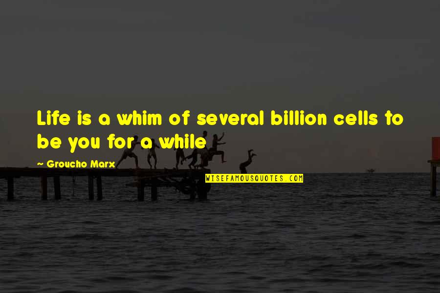 Paul Fisher Quotes By Groucho Marx: Life is a whim of several billion cells