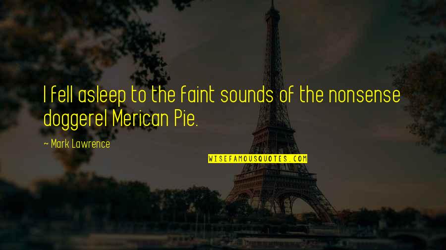 Paul Fisher Quotes By Mark Lawrence: I fell asleep to the faint sounds of