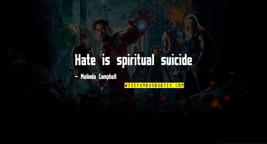 Paul Fisher Quotes By Melinda Campbell: Hate is spiritual suicide Paul Fisher Quotes By Melinda Campbell: Hate is spiritual suicide