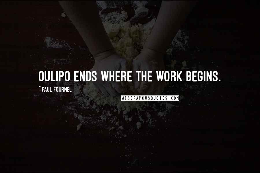 Paul Fournel quotes: Oulipo ends where the work begins.
