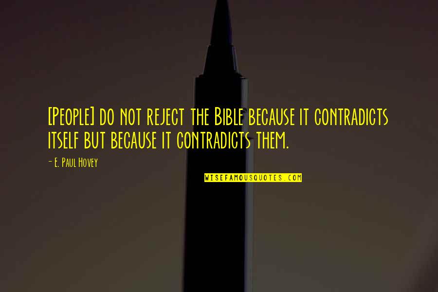 Paul From The Bible Quotes By E. Paul Hovey: [People] do not reject the Bible because it