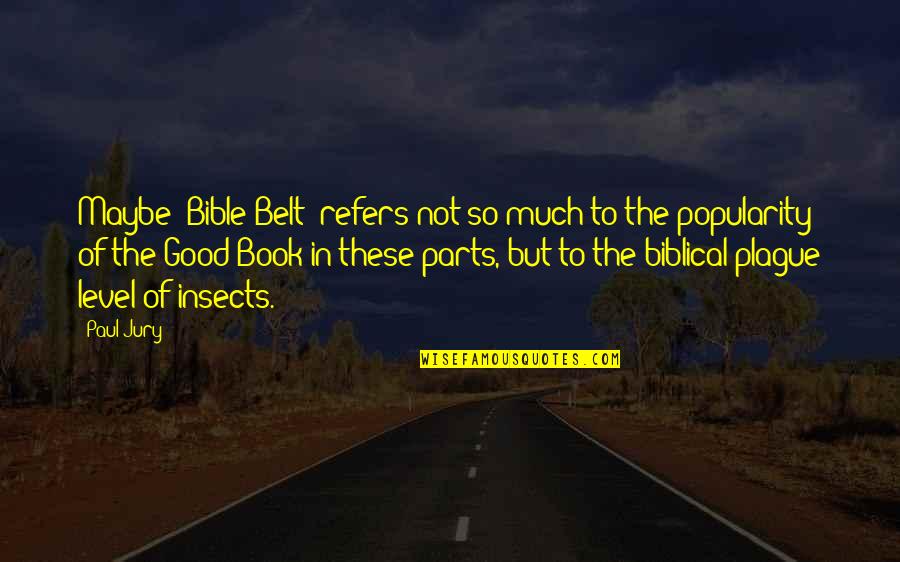 Paul From The Bible Quotes By Paul Jury: Maybe "Bible Belt" refers not so much to Paul From The Bible Quotes By Paul Jury: Maybe "Bible Belt" refers not so much to