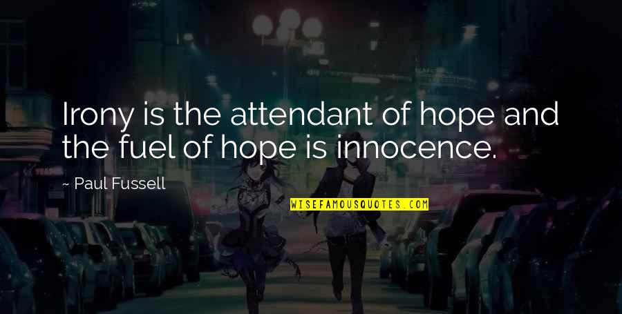Paul Fussell Quotes By Paul Fussell: Irony is the attendant of hope and the