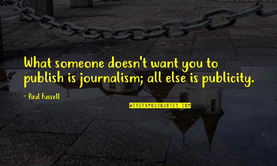 Paul Fussell Quotes By Paul Fussell: What someone doesn't want you to publish is