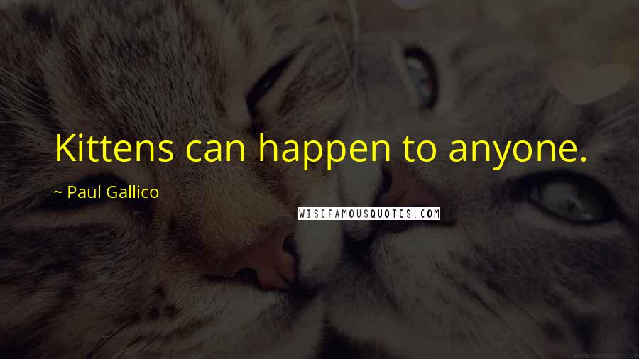 Paul Gallico quotes: Kittens can happen to anyone.
