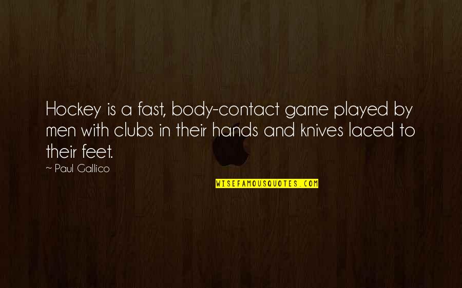 Paul Gallico Quotes By Paul Gallico: Hockey is a fast, body-contact game played by