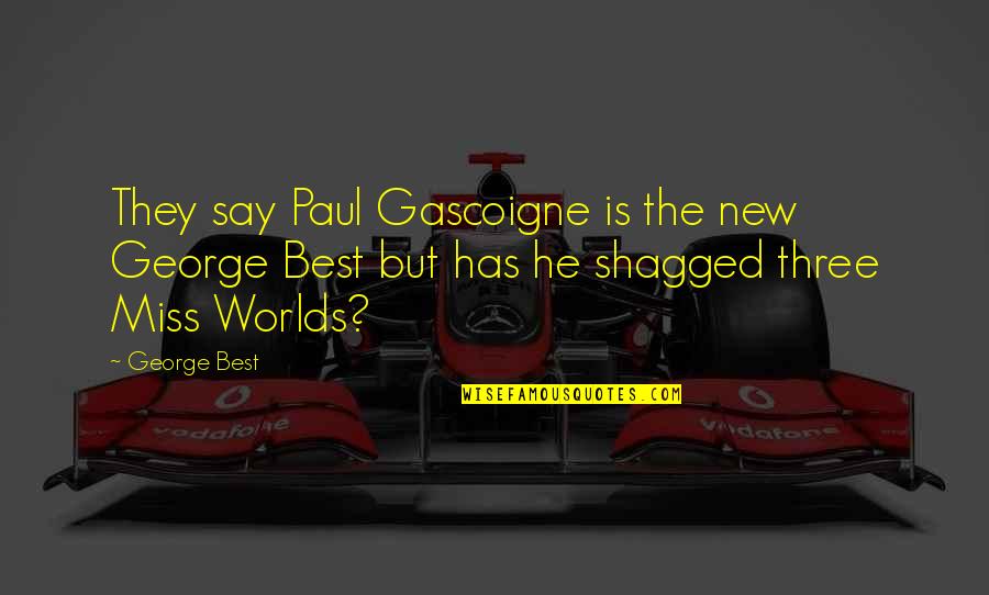 Paul Gascoigne Quotes By George Best: They say Paul Gascoigne is the new George