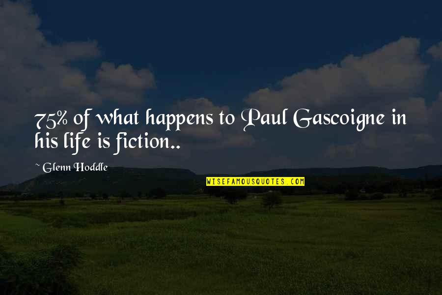 Paul Gascoigne Quotes By Glenn Hoddle: 75% of what happens to Paul Gascoigne in