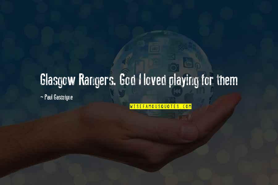 Paul Gascoigne Quotes By Paul Gascoigne: Glasgow Rangers. God I loved playing for them