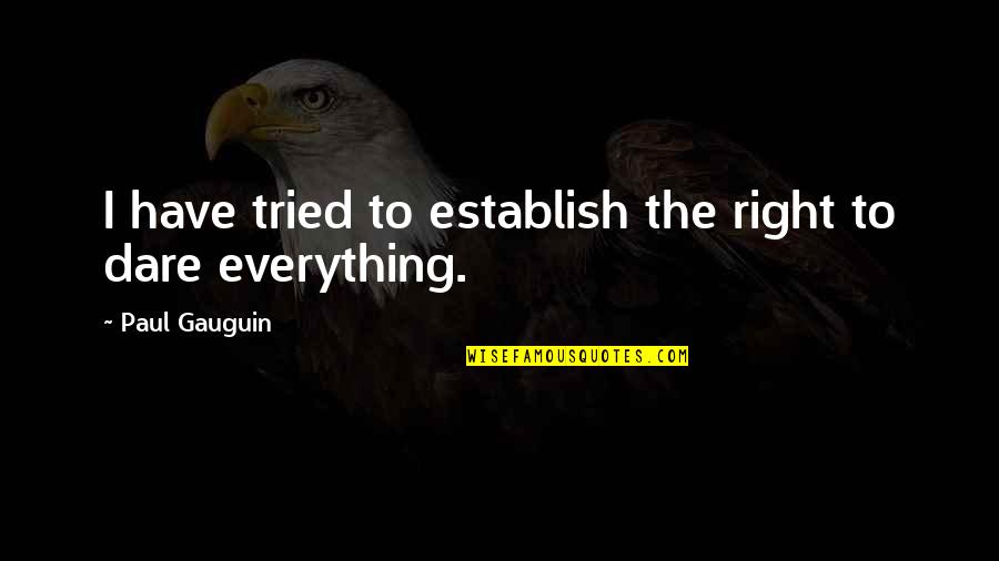 Paul Gauguin Quotes By Paul Gauguin: I have tried to establish the right to