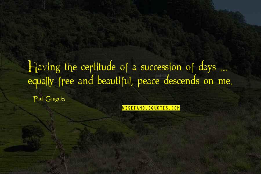 Paul Gauguin Quotes By Paul Gauguin: Having the certitude of a succession of days