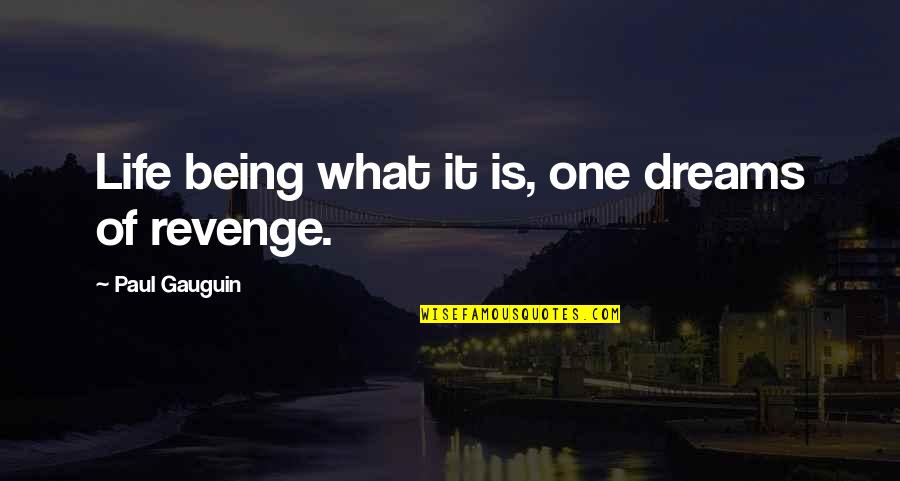 Paul Gauguin Quotes By Paul Gauguin: Life being what it is, one dreams of