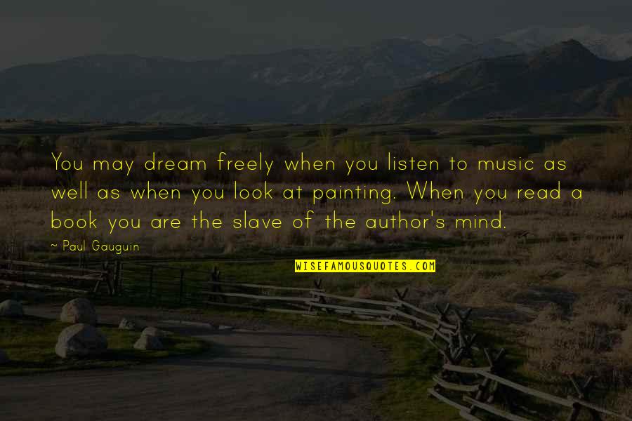 Paul Gauguin Quotes By Paul Gauguin: You may dream freely when you listen to