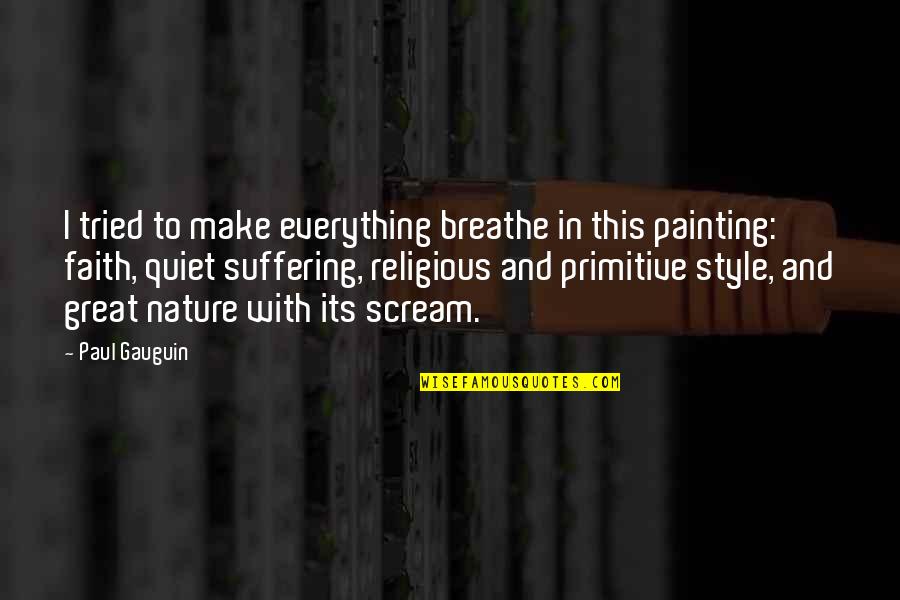 Paul Gauguin Quotes By Paul Gauguin: I tried to make everything breathe in this