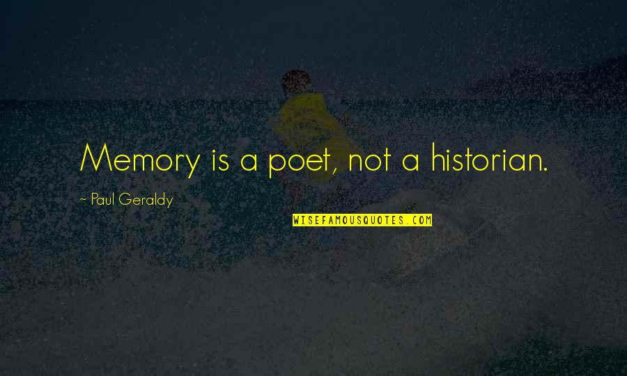 Paul Geraldy Quotes By Paul Geraldy: Memory is a poet, not a historian.