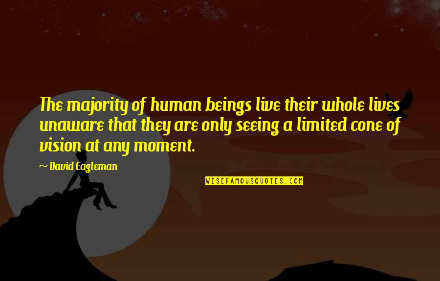 Paul Giamatti Shoot Em Up Quotes By David Eagleman: The majority of human beings live their whole Paul Giamatti Shoot Em Up Quotes By David Eagleman: The majority of human beings live their whole