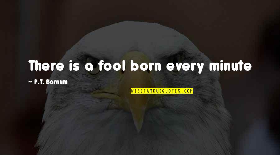 Paul Gilroy Quotes By P.T. Barnum: There is a fool born every minute