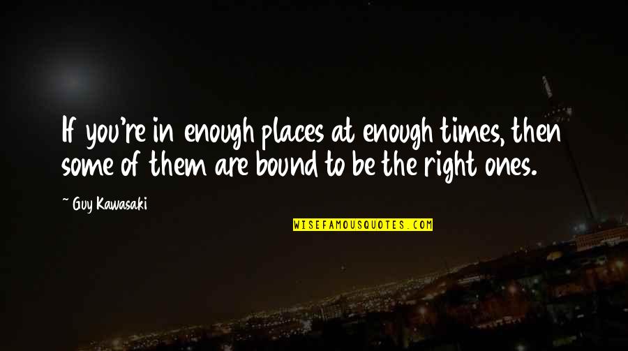 Paul Goldberger Quotes By Guy Kawasaki: If you're in enough places at enough times,