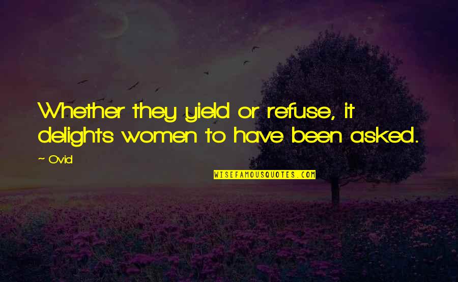 Paul Gorski Quotes By Ovid: Whether they yield or refuse, it delights women