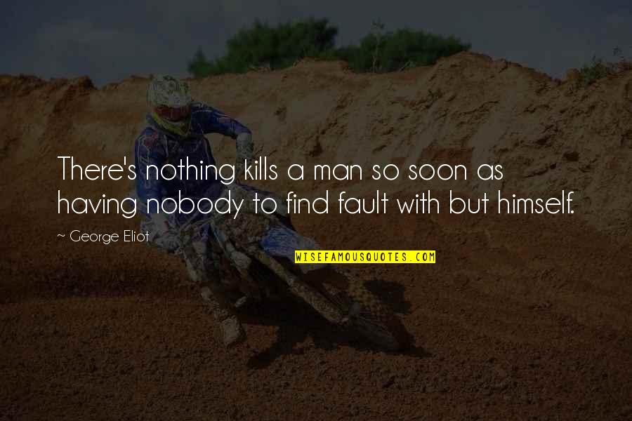 Paul Grueninger Quotes By George Eliot: There's nothing kills a man so soon as