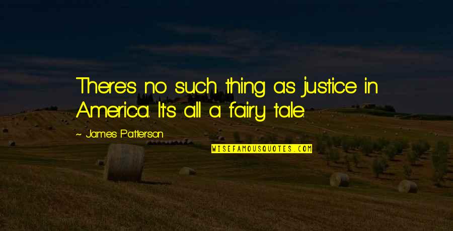 Paul Hamm Quotes By James Patterson: There's no such thing as justice in America.
