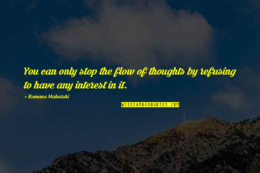 Paul Harris Magic Quotes By Ramana Maharshi: You can only stop the flow of thoughts