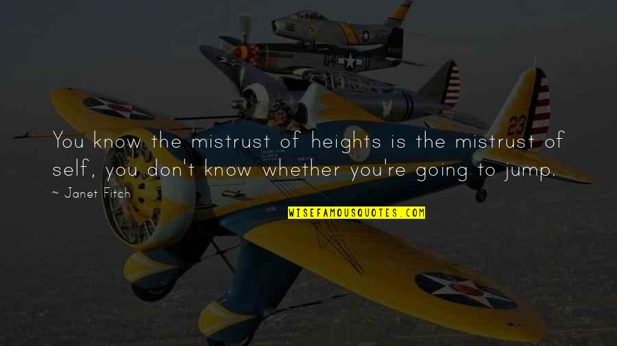 Paul Hedderman Quotes By Janet Fitch: You know the mistrust of heights is the Paul Hedderman Quotes By Janet Fitch: You know the mistrust of heights is the