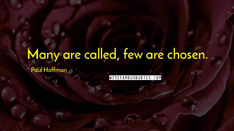 Paul Hoffman quotes: Many are called, few are chosen.