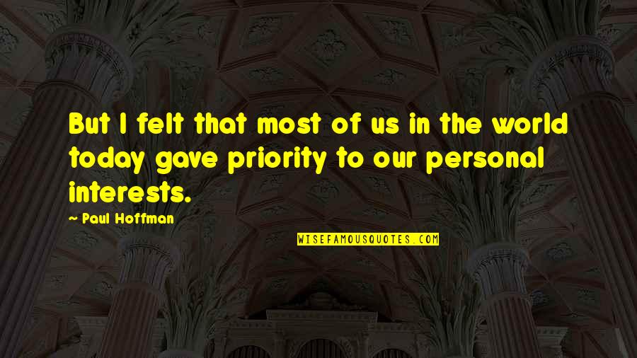 Paul Hoffman Quotes By Paul Hoffman: But I felt that most of us in Paul Hoffman Quotes By Paul Hoffman: But I felt that most of us in