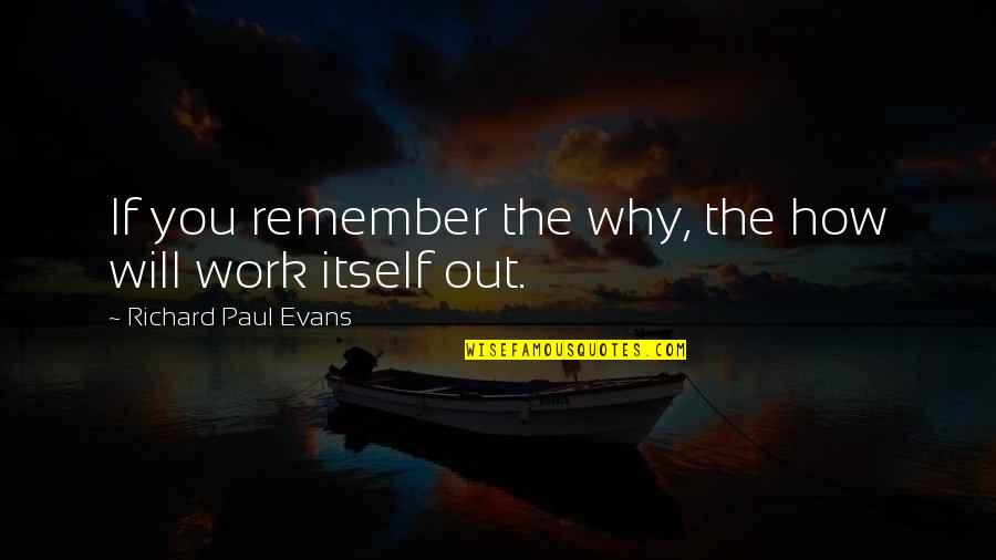 Paul Holbach Quotes By Richard Paul Evans: If you remember the why, the how will