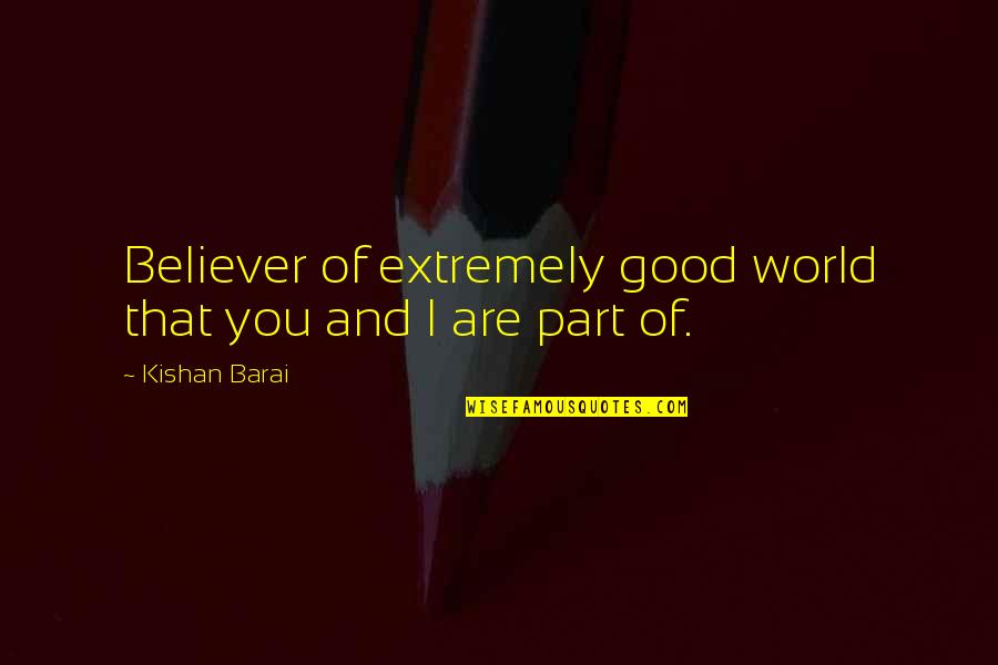 Paul Hornung Quotes By Kishan Barai: Believer of extremely good world that you and