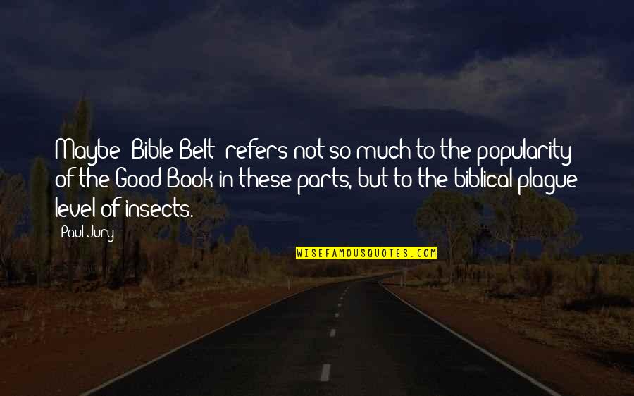 Paul In The Bible Quotes By Paul Jury: Maybe "Bible Belt" refers not so much to Paul In The Bible Quotes By Paul Jury: Maybe "Bible Belt" refers not so much to