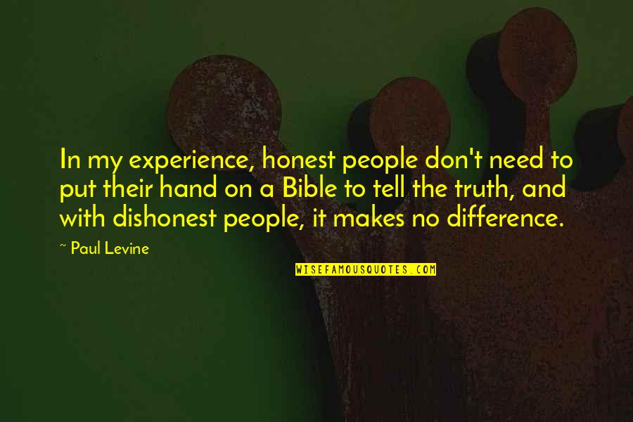 Paul In The Bible Quotes By Paul Levine: In my experience, honest people don't need to Paul In The Bible Quotes By Paul Levine: In my experience, honest people don't need to