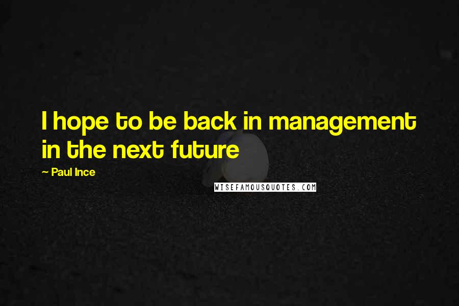 Paul Ince quotes: I hope to be back in management in the next future
