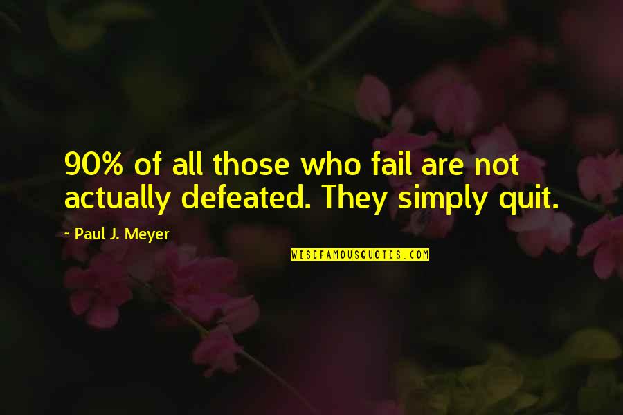 Paul J Meyer Quotes By Paul J. Meyer: 90% of all those who fail are not