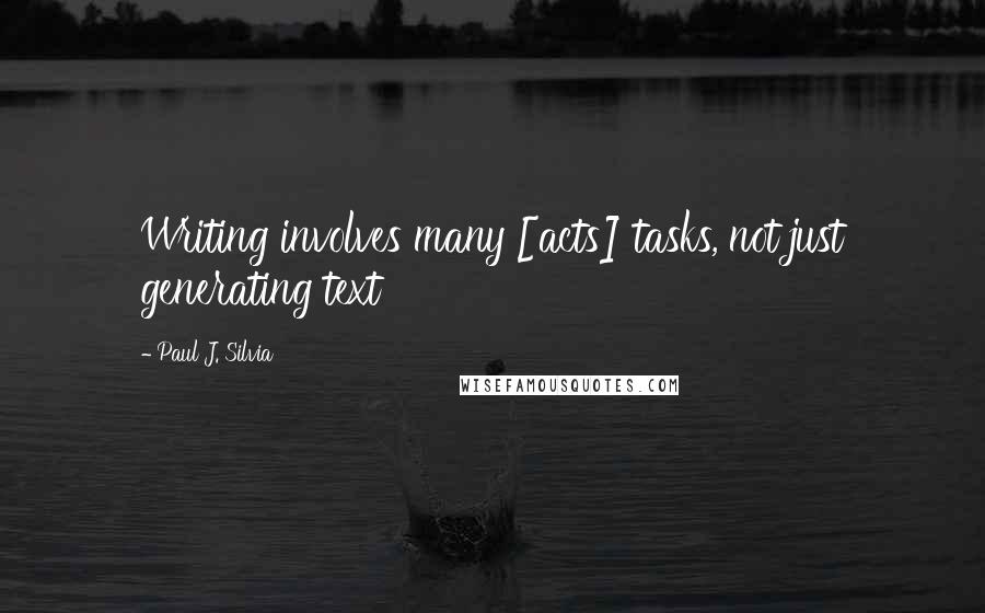 Paul J. Silvia quotes: Writing involves many [acts] tasks, not just generating text