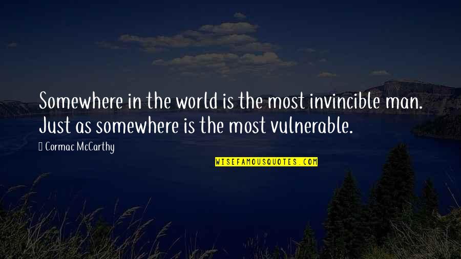 Paul Jambers Quotes By Cormac McCarthy: Somewhere in the world is the most invincible