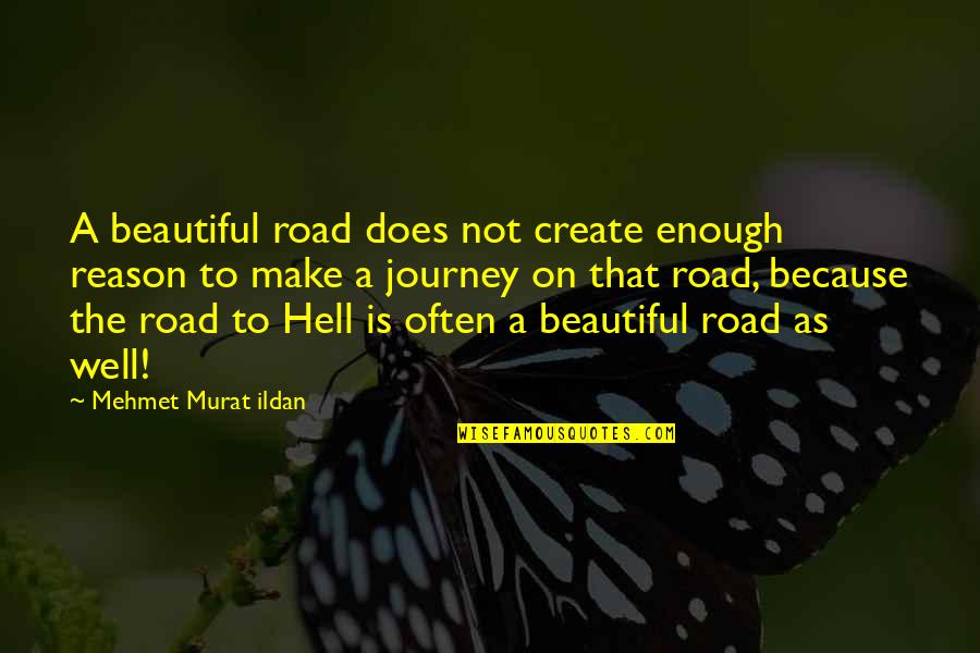 Paul Jambers Quotes By Mehmet Murat Ildan: A beautiful road does not create enough reason