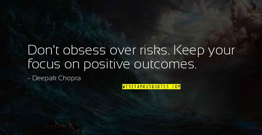 Paul Janssen Quotes By Deepak Chopra: Don't obsess over risks. Keep your focus on