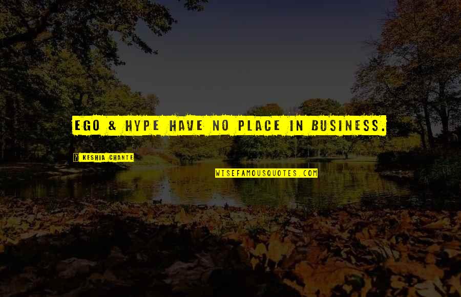 Paul Johann Ludwig Von Heyse Quotes By Keshia Chante: Ego & Hype have no place in business. Paul Johann Ludwig Von Heyse Quotes By Keshia Chante: Ego & Hype have no place in business.