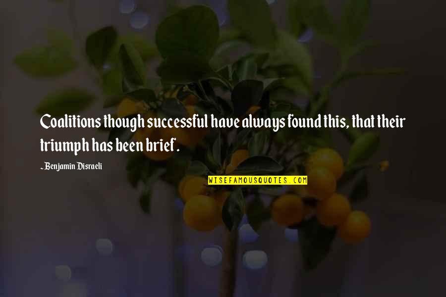 Paul Johannes Tillich Quotes By Benjamin Disraeli: Coalitions though successful have always found this, that