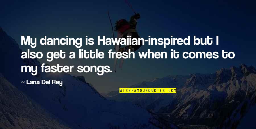 Paul Johannes Tillich Quotes By Lana Del Rey: My dancing is Hawaiian-inspired but I also get