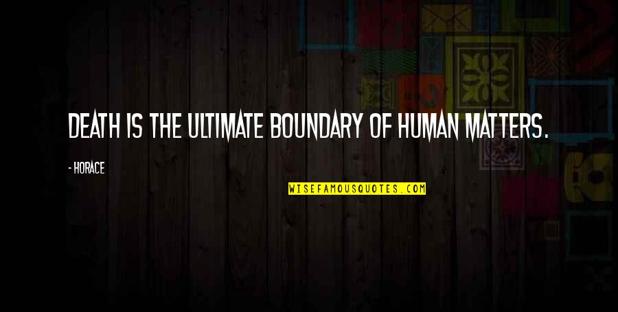 Paul Julius Reuter Quotes By Horace: Death is the ultimate boundary of human matters.