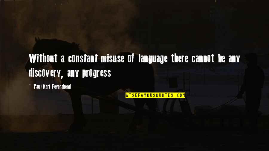 Paul K Feyerabend Quotes By Paul Karl Feyerabend: Without a constant misuse of language there cannot