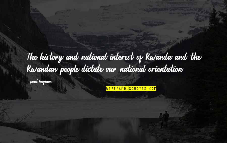 Paul Kagame Quotes By Paul Kagame: The history and national interest of Rwanda and Paul Kagame Quotes By Paul Kagame: The history and national interest of Rwanda and