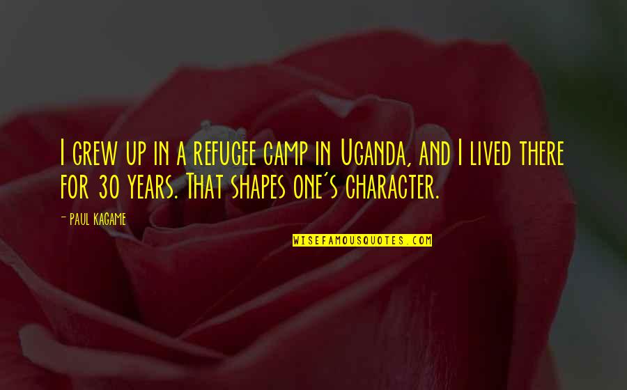 Paul Kagame Quotes By Paul Kagame: I grew up in a refugee camp in