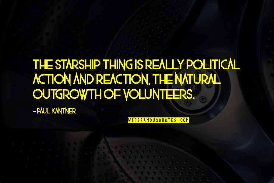 Paul Kantner Quotes By Paul Kantner: The starship thing is really political action and Paul Kantner Quotes By Paul Kantner: The starship thing is really political action and