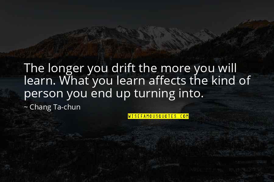 Paul Keith Davis Ministries Quotes By Chang Ta-chun: The longer you drift the more you will